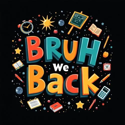 A vibrant and eye-catching back-to-school-themed design, featuring the text 'BRUH we Back' in bold, playful lettering. The words are surrounded by various icons associated with teachers, such as a cha