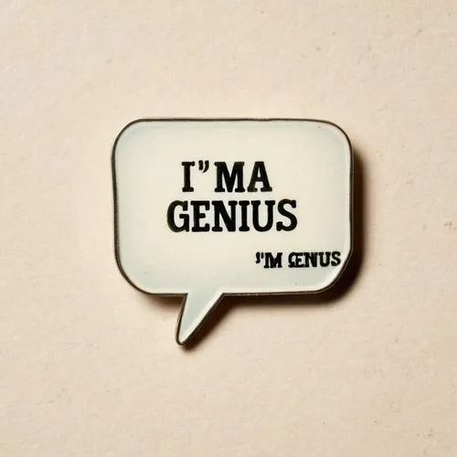 A pin badge in the shape of a speech bubble on a plain white background with the text "I'M A GENIUS" written inside it.,a white and black speech bubble saying i'm a genius,genus,a badge,generalists,fl