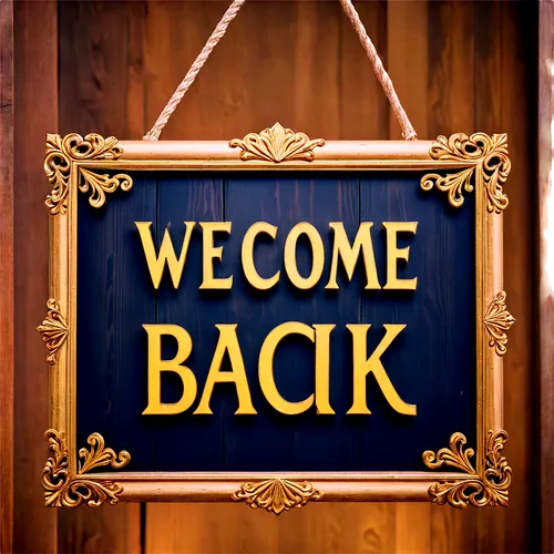 Welcome back sign, wooden board, golden font, bold lettering, ornate frame, hanging rope, rustic background, warm lighting, shallow depth of field, 3/4 composition, cinematic ambiance, soft focus, blu